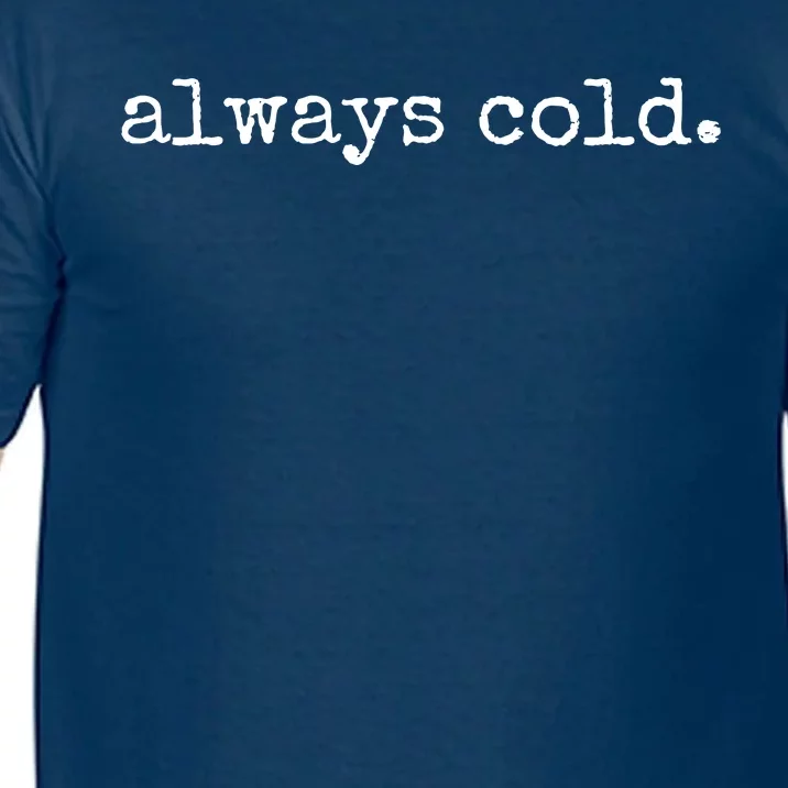 Always Cold Comfort Colors T-Shirt