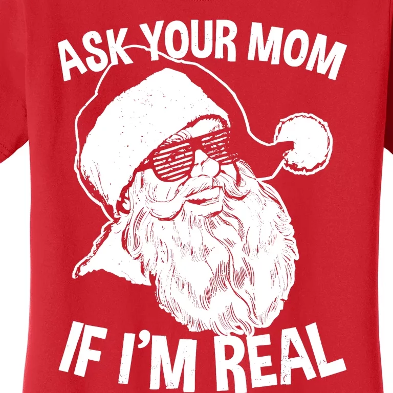 Adult Christmas Ask Your Mom If IM Real Santa Claus Women's T-Shirt