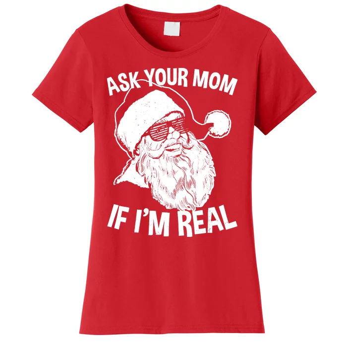 Adult Christmas Ask Your Mom If IM Real Santa Claus Women's T-Shirt