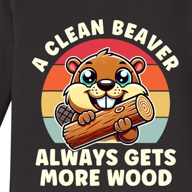 A Clean Beaver Always Gets More Wood Adult Humor Baby Long Sleeve Bodysuit