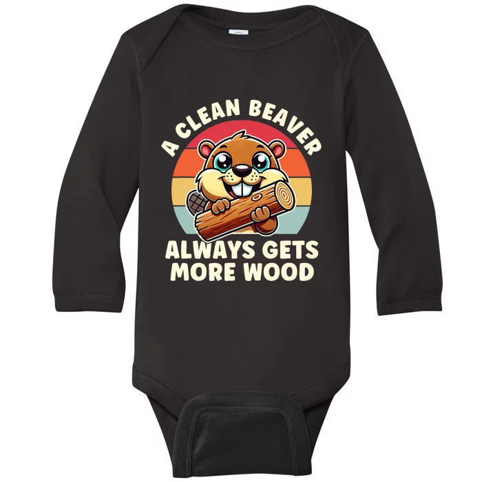 A Clean Beaver Always Gets More Wood Adult Humor Baby Long Sleeve Bodysuit