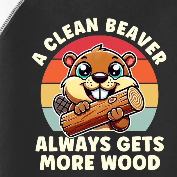 A Clean Beaver Always Gets More Wood Adult Humor Toddler Fine Jersey T-Shirt