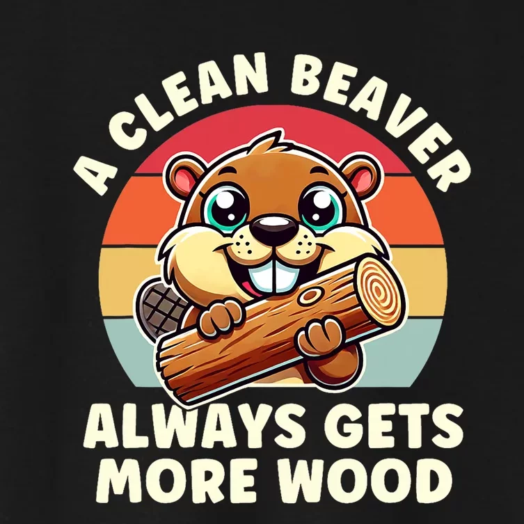 A Clean Beaver Always Gets More Wood Adult Humor Women's Crop Top Tee