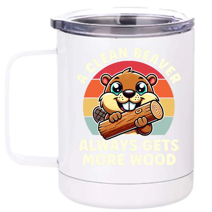 A Clean Beaver Always Gets More Wood Adult Humor Front & Back 12oz Stainless Steel Tumbler Cup