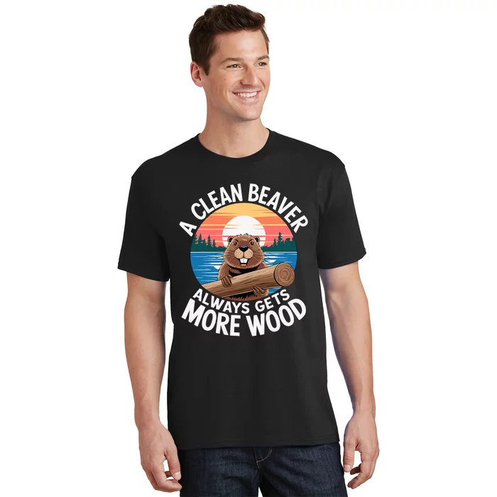 A Clean Beaver Always Gets More Wood T-Shirt