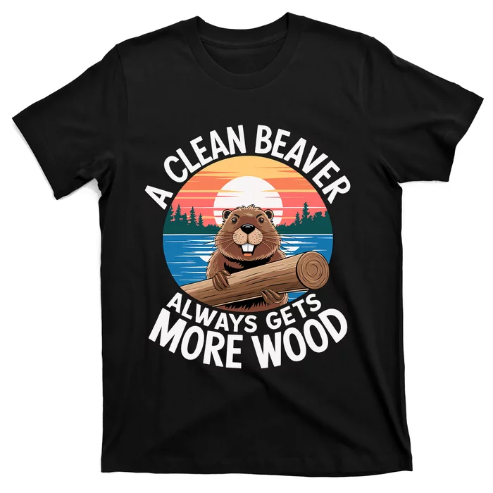 A Clean Beaver Always Gets More Wood T-Shirt