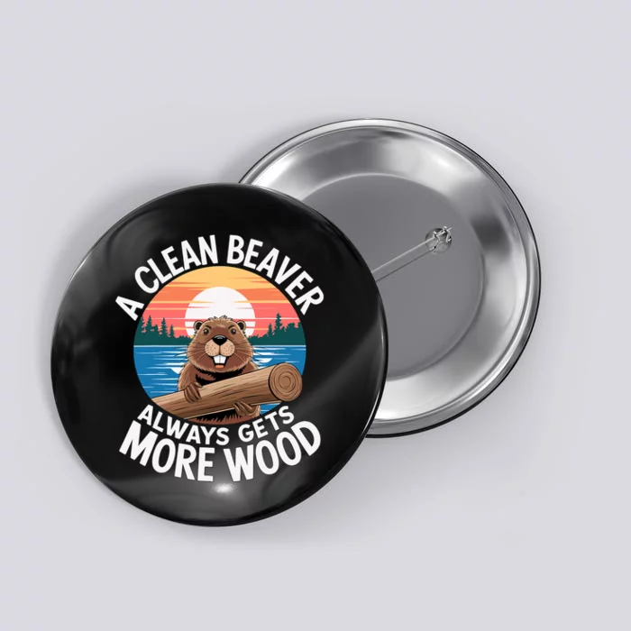 A Clean Beaver Always Gets More Wood Button