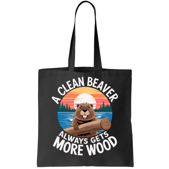 A Clean Beaver Always Gets More Wood Tote Bag