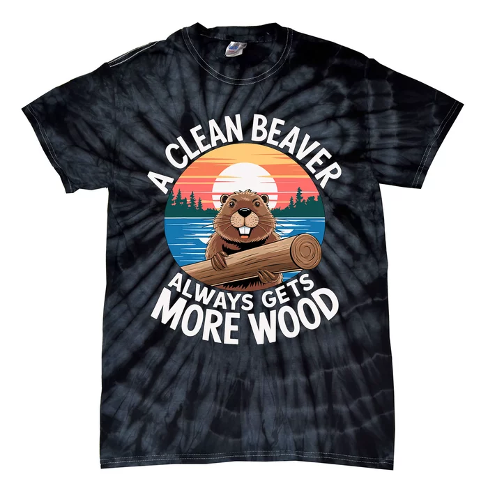 A Clean Beaver Always Gets More Wood Tie-Dye T-Shirt