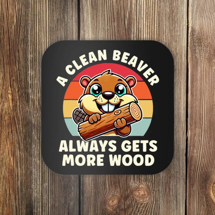 A Clean Beaver Always Gets More Wood Adult Humor Coaster