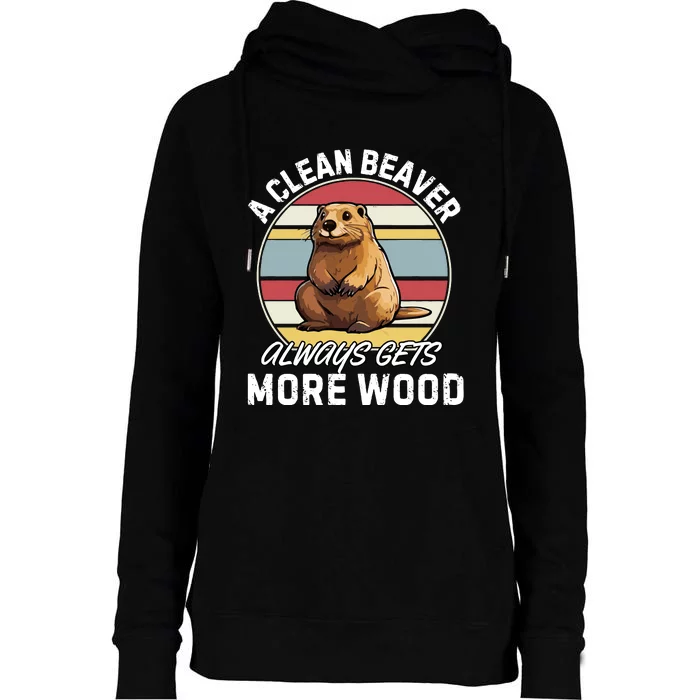 A Clean Beaver Always Gets More Wood Womens Funnel Neck Pullover Hood