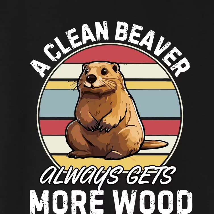 A Clean Beaver Always Gets More Wood Women's Crop Top Tee