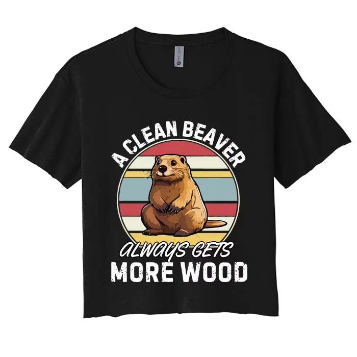 A Clean Beaver Always Gets More Wood Women's Crop Top Tee