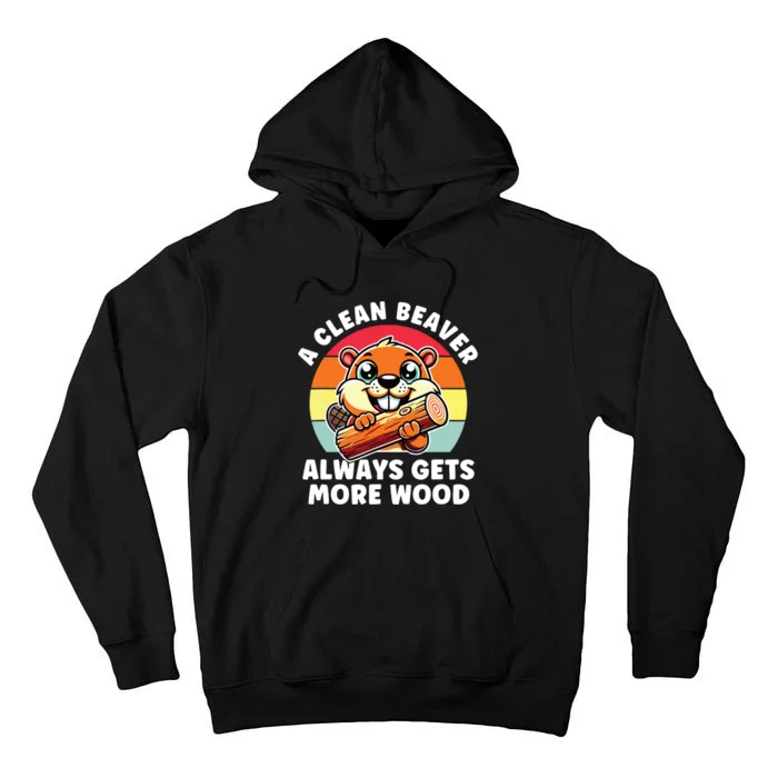 A Clean Beaver Always Gets More Wood Adult Humor Tall Hoodie