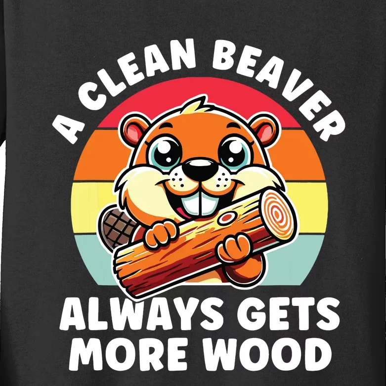 A Clean Beaver Always Gets More Wood Adult Humor Kids Long Sleeve Shirt