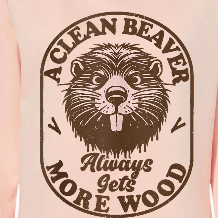 A Clean Beaver Always Gets More Wood Graphic Funny Raunchy Womens California Wash Sweatshirt