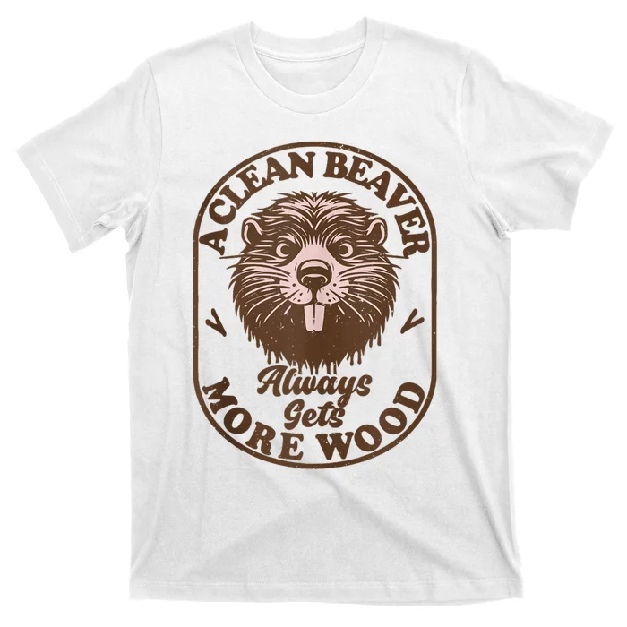 A Clean Beaver Always Gets More Wood Graphic Funny Raunchy T-Shirt