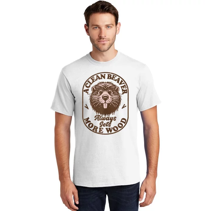 A Clean Beaver Always Gets More Wood Graphic Funny Raunchy Tall T-Shirt