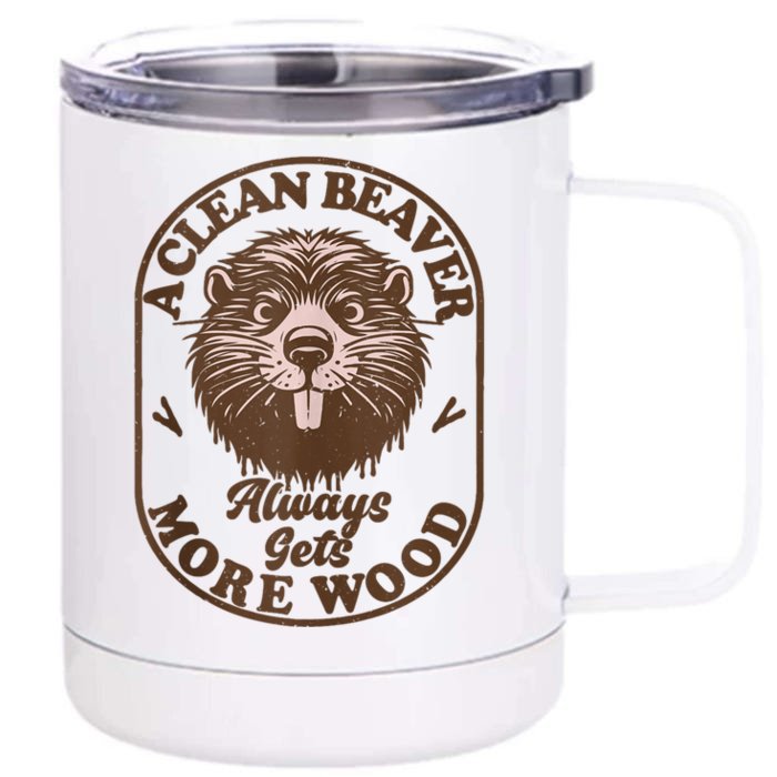 A Clean Beaver Always Gets More Wood Graphic Funny Raunchy Front & Back 12oz Stainless Steel Tumbler Cup