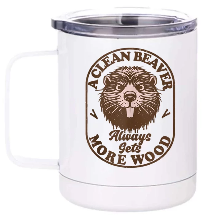 A Clean Beaver Always Gets More Wood Graphic Funny Raunchy Front & Back 12oz Stainless Steel Tumbler Cup