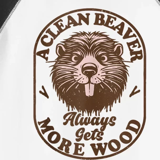 A Clean Beaver Always Gets More Wood Graphic Funny Raunchy Toddler Fine Jersey T-Shirt