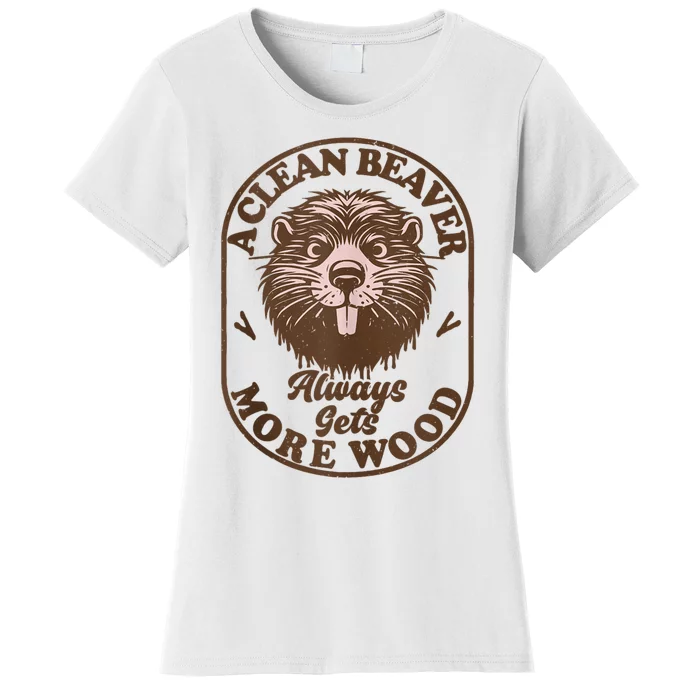 A Clean Beaver Always Gets More Wood Graphic Funny Raunchy Women's T-Shirt