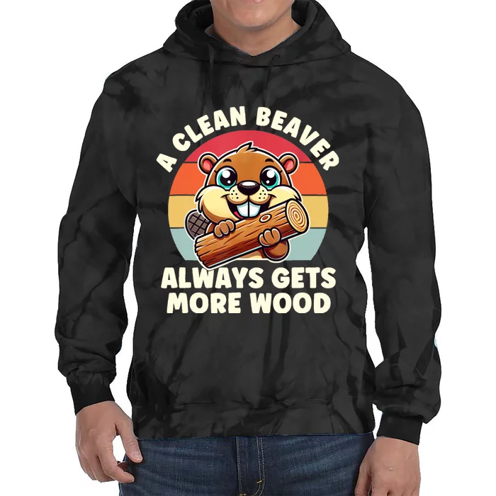 A Clean Beaver Always Gets More Wood Adult Humor Tie Dye Hoodie