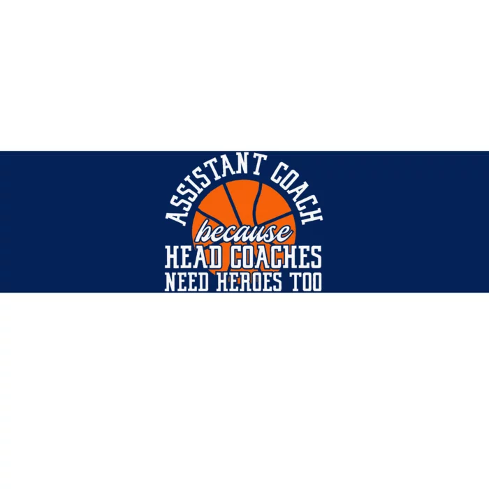 Assistant Coach Because Head Coaches Need Heroes Too Bumper Sticker