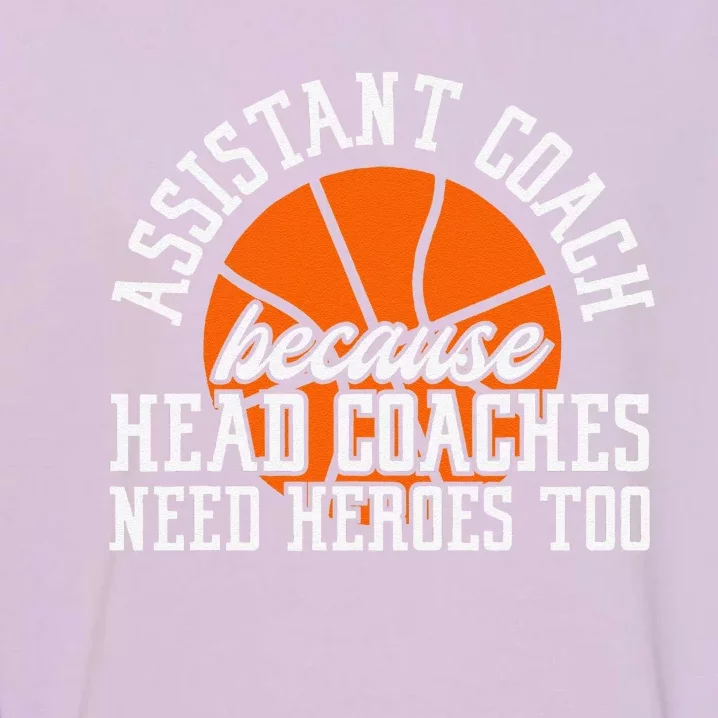 Assistant Coach Because Head Coaches Need Heroes Too Garment-Dyed Sweatshirt