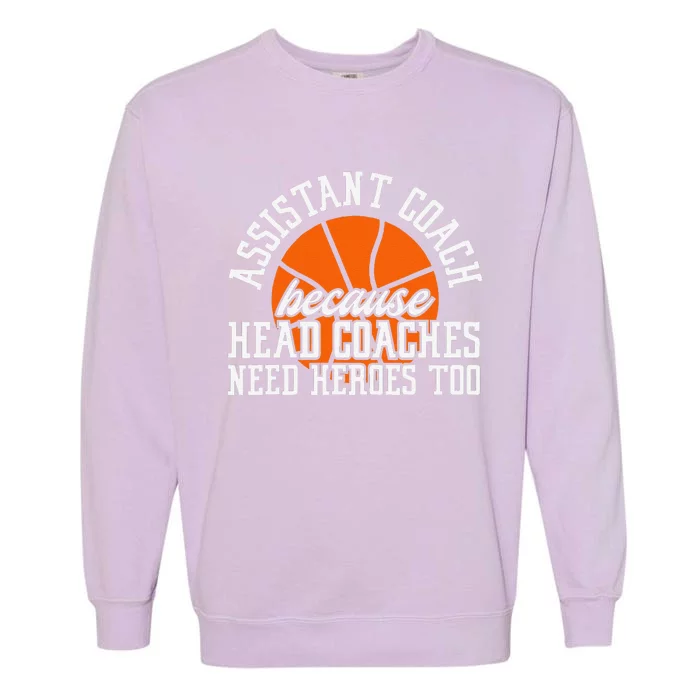 Assistant Coach Because Head Coaches Need Heroes Too Garment-Dyed Sweatshirt