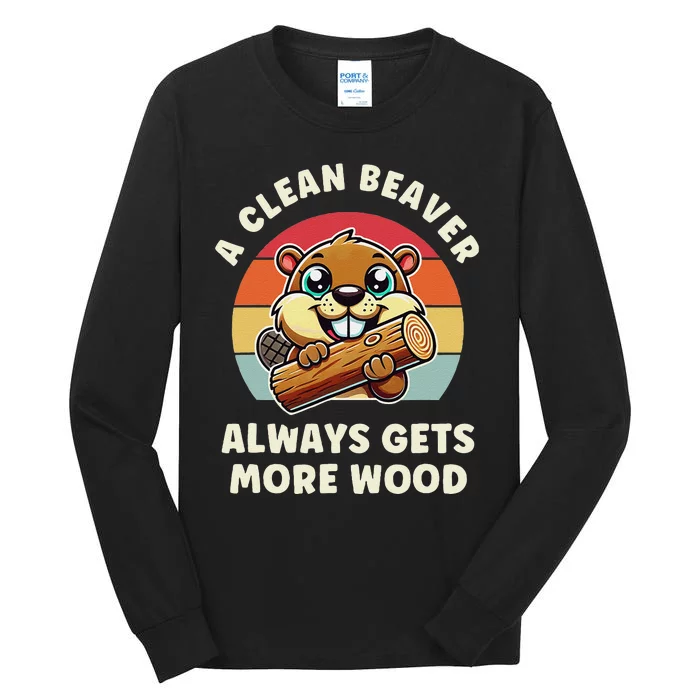 A Clean Beaver Always Gets More Wood Tall Long Sleeve T-Shirt