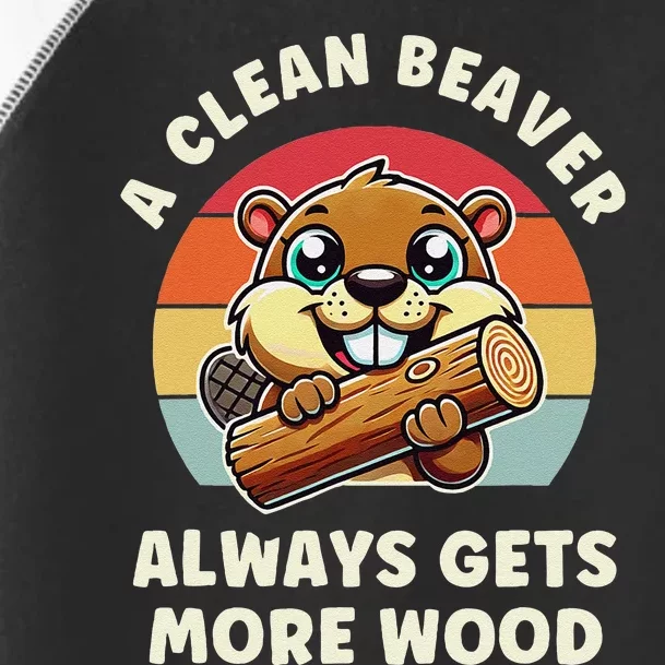 A Clean Beaver Always Gets More Wood Toddler Fine Jersey T-Shirt