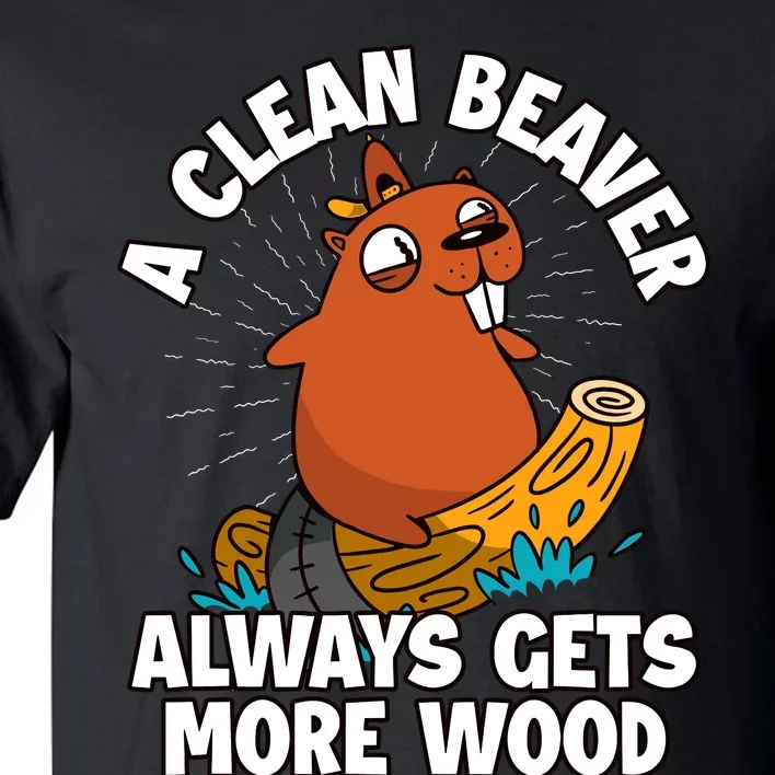 A Clean Beaver Always Gets More Wood Tall T-Shirt