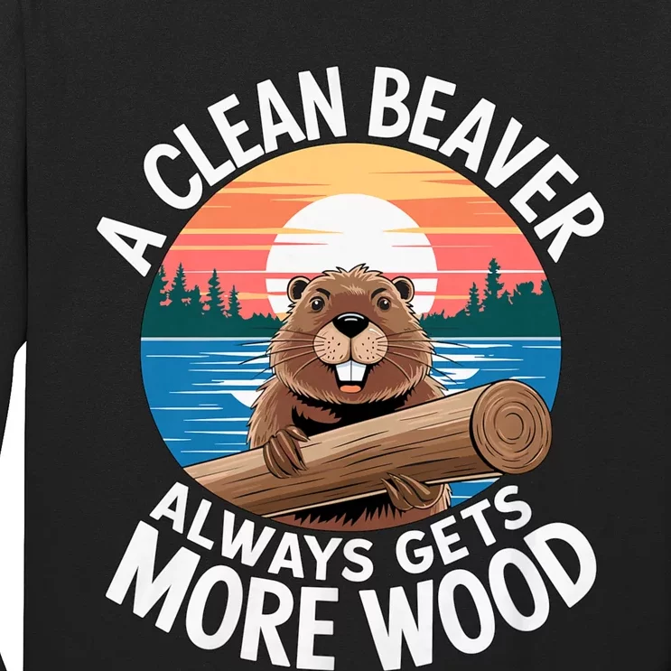 A Clean Beaver Always Gets More Wood Magical And Funny Beaver Lover Gifts Long Sleeve Shirt