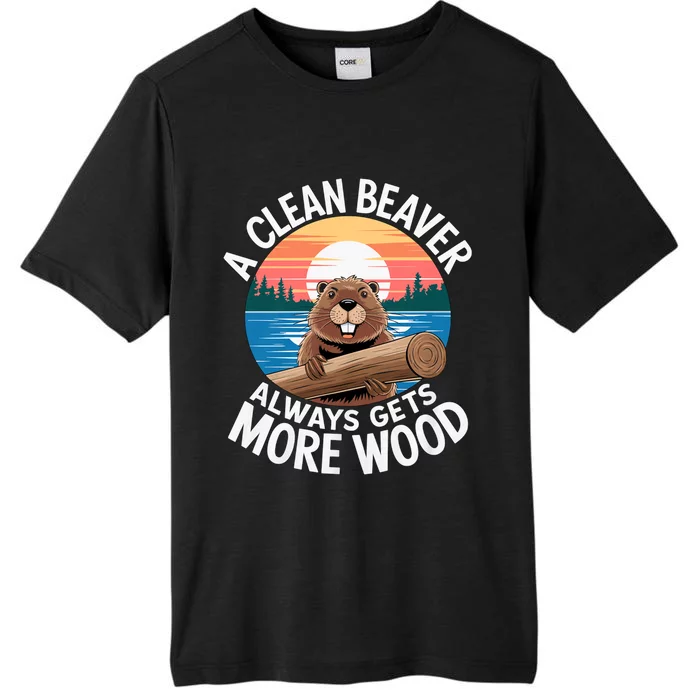 A Clean Beaver Always Gets More Wood Magical And Funny Beaver Lover Gifts ChromaSoft Performance T-Shirt