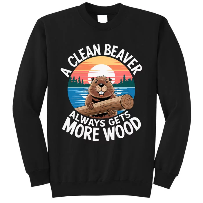 A Clean Beaver Always Gets More Wood Magical And Funny Beaver Lover Gifts Tall Sweatshirt