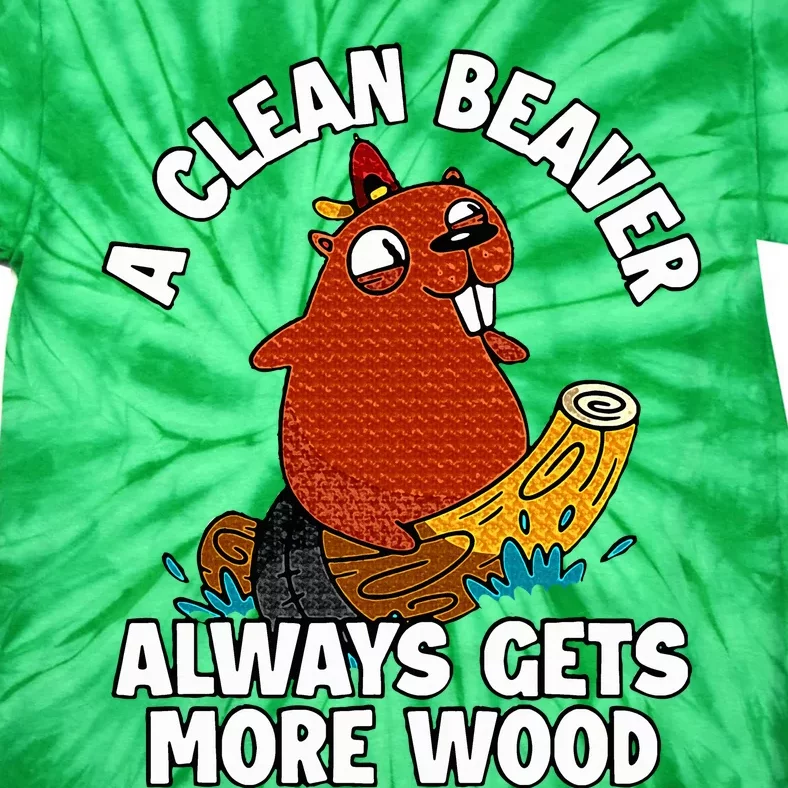 A Clean Beaver Always Gets More Wood Tie-Dye T-Shirt