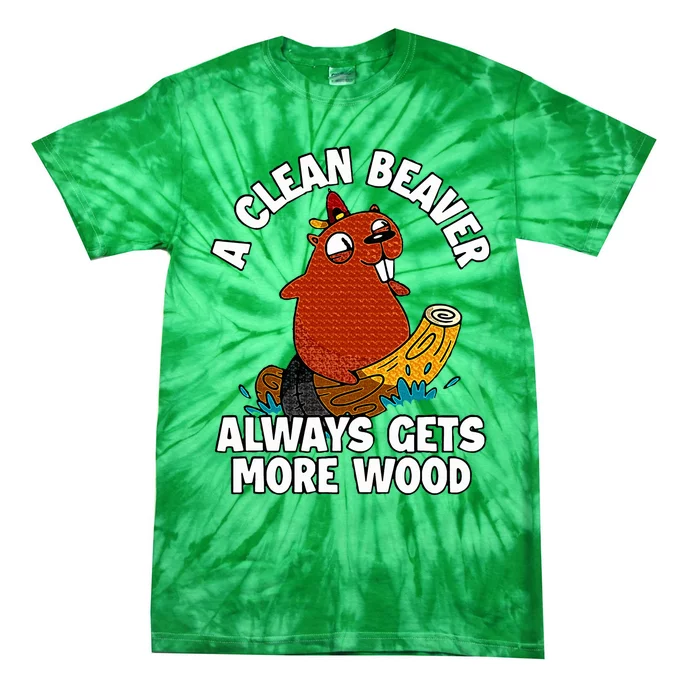 A Clean Beaver Always Gets More Wood Tie-Dye T-Shirt