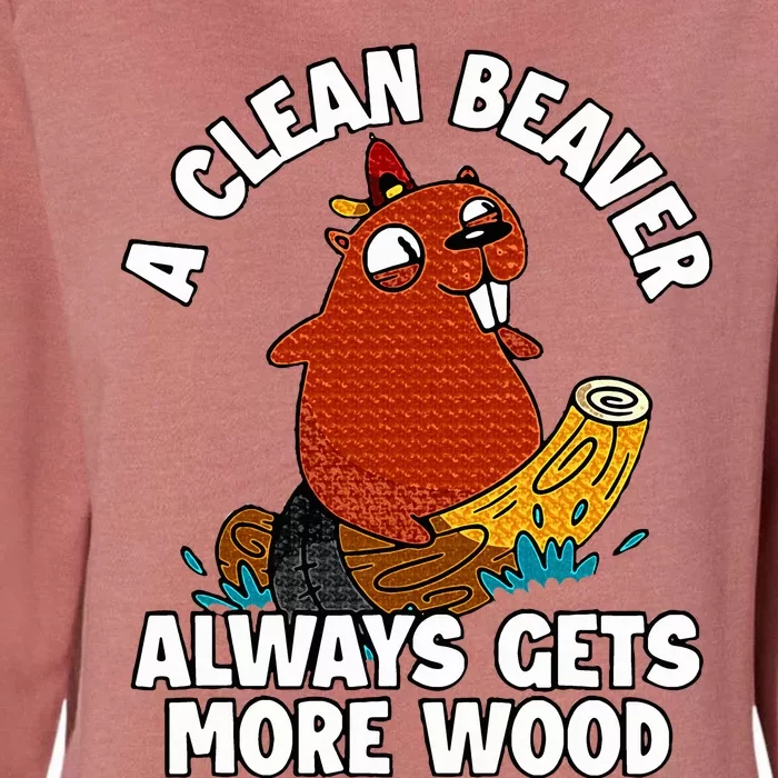 A Clean Beaver Always Gets More Wood Womens California Wash Sweatshirt