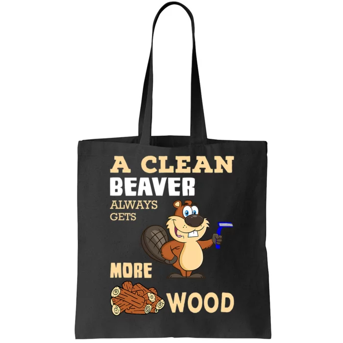 A Clean Beaver Always Gets More Wood Adult Humor Funny Tote Bag