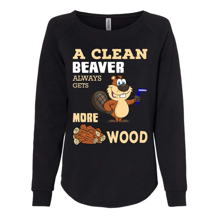 A Clean Beaver Always Gets More Wood Adult Humor Funny Womens California Wash Sweatshirt