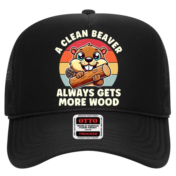 A Clean Beaver Always Gets More Wood Adult Humor High Crown Mesh Trucker Hat