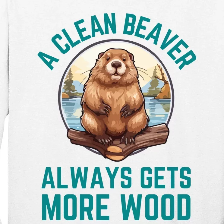 A Clean Beaver Always Gets More Wood Tall Long Sleeve T-Shirt