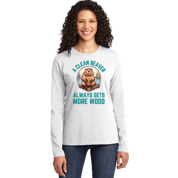 A Clean Beaver Always Gets More Wood Ladies Long Sleeve Shirt