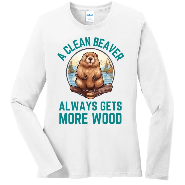 A Clean Beaver Always Gets More Wood Ladies Long Sleeve Shirt