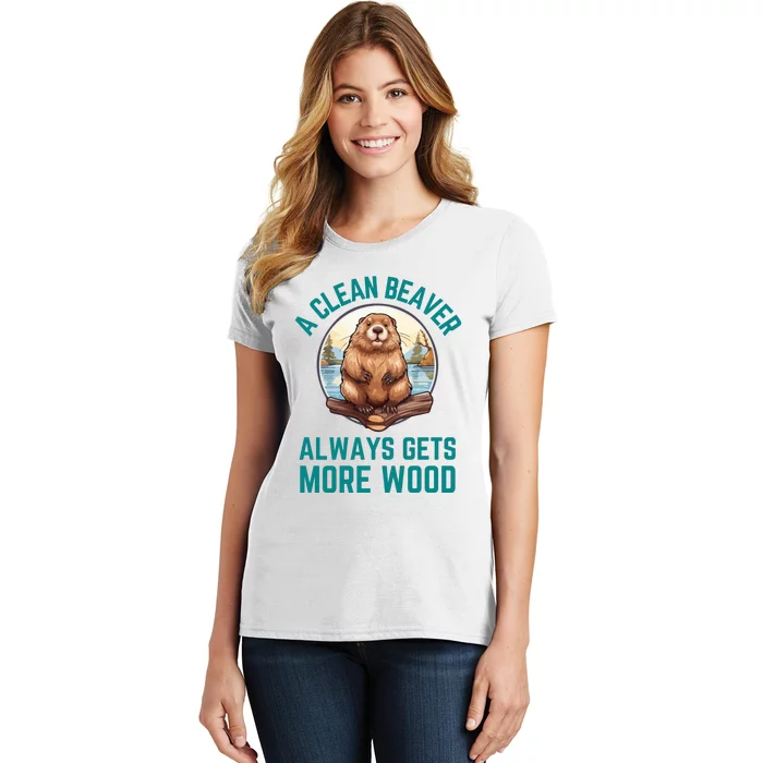 A Clean Beaver Always Gets More Wood Women's T-Shirt