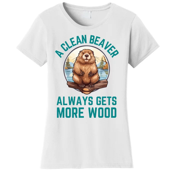 A Clean Beaver Always Gets More Wood Women's T-Shirt