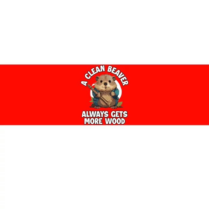 A Clean Beaver Always Gets More Wood Bumper Sticker