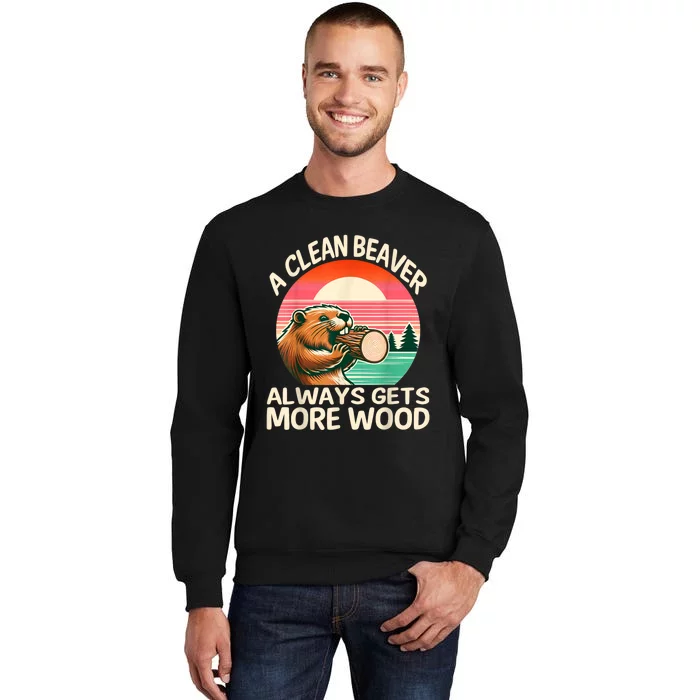 A Clean Beaver Always Gets More Wood Funny Adult Joke Sweatshirt