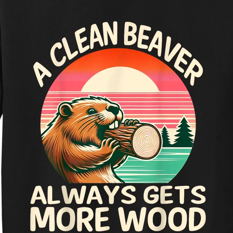 A Clean Beaver Always Gets More Wood Funny Adult Joke Sweatshirt